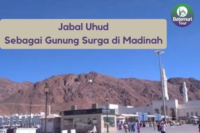 Jabal Uhud Sebagai Gunung Surga di Madinah